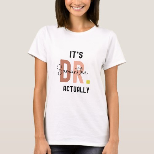 Its DR Actually Custom Doctor Gift T_Shirt
