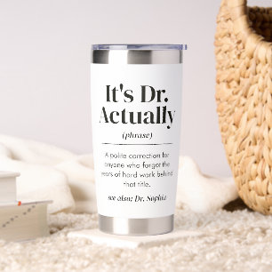 It's Dr. Actually Definition PhD Graduation Custom Insulated Tumbler