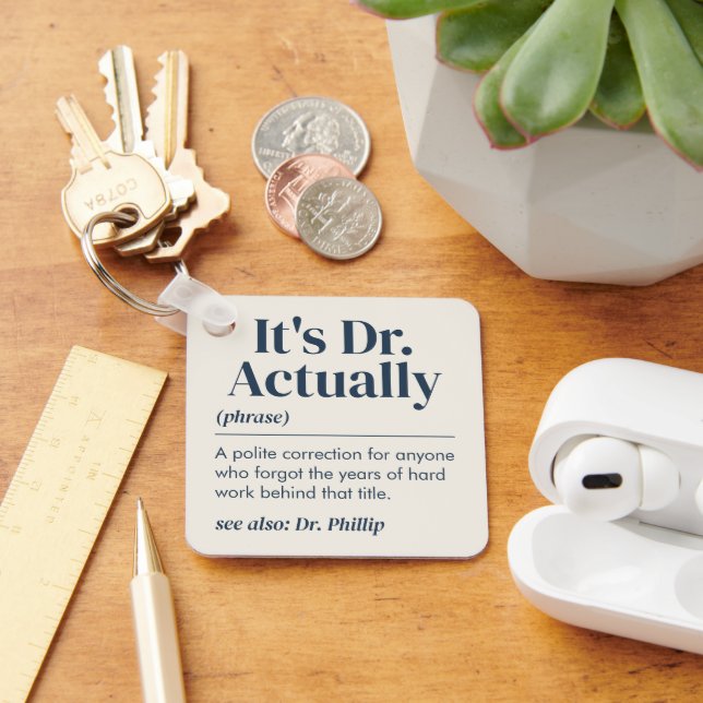 It's Dr. Actually Definition PhD Graduation Custom Keychain (Desk)