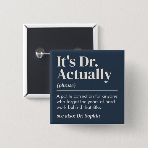 It's Dr. Actually Definition PhD Graduation Navy Button