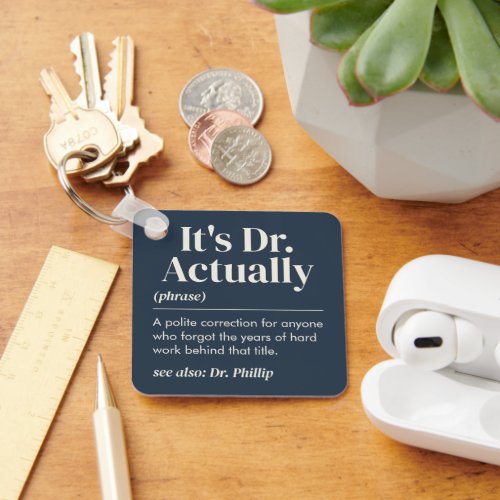 It's Dr. Actually Definition PhD Graduation Navy Keychain