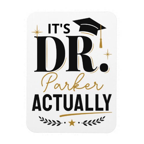 It's Dr Actually PhD Doctor Graduation Custom Magnet