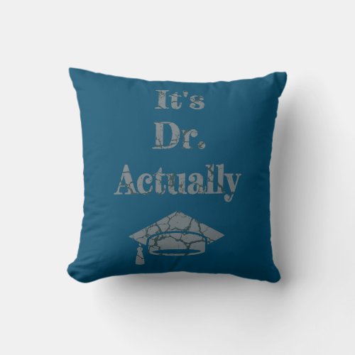Its Dr Actually PhD New Doctor Funny Graduation  Throw Pillow