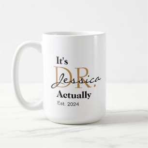 It's Dr. [Custom Name] Actually Est. Year Coffee Mug