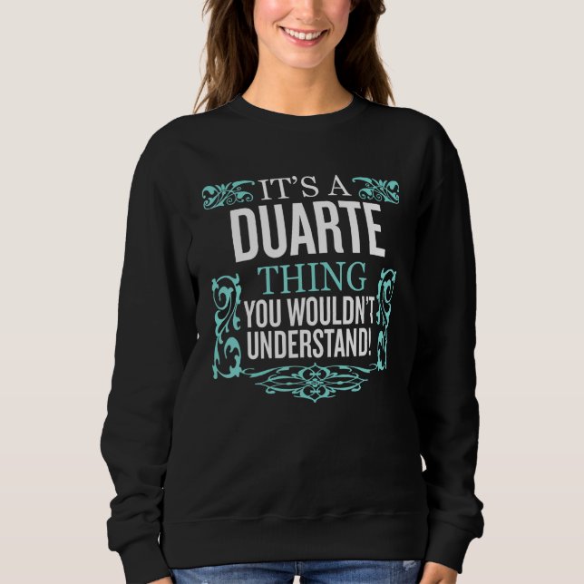It's Duarte Thing You Wouldn't Understand Funny Me Sweatshirt (Front)