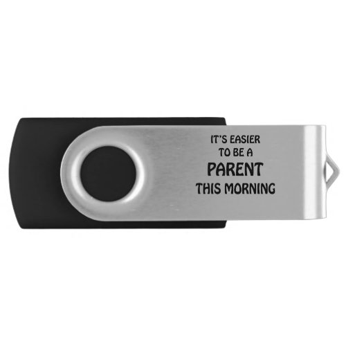 ITS EASIER TO BE A PARENT THIS MORNING BLACK FLASH DRIVE