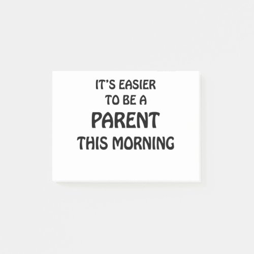 ITS EASIER TO BE A PARENT THIS MORNING BLACK POST_IT NOTES