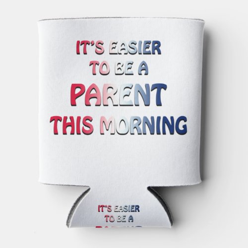 ITS EASIER TO BE A PARENT THIS MORNING USA CAN COOLER