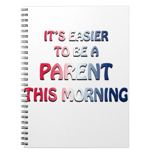 ITS EASIER TO BE A PARENT THIS MORNING USA NOTEBOOK