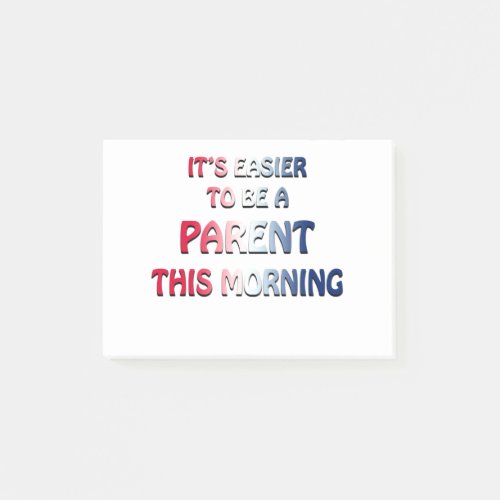 ITS EASIER TO BE A PARENT THIS MORNING USA POST_IT NOTES