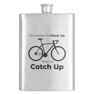 It's Easier To Keep Up Than To Catch Up Cycling Flask