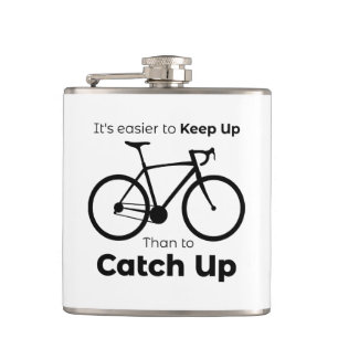 It's Easier To Keep Up Than To Catch Up Cycling Flask