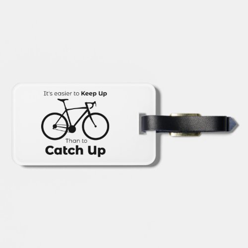 Its Easier To Keep Up Than To Catch Up Cycling Luggage Tag