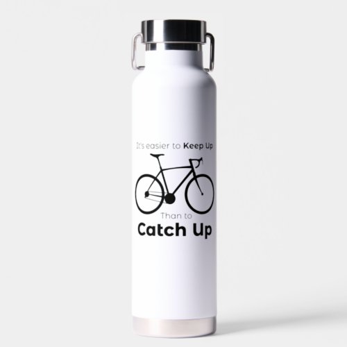 Its Easier To Keep Up Than To Catch Up Cycling Water Bottle