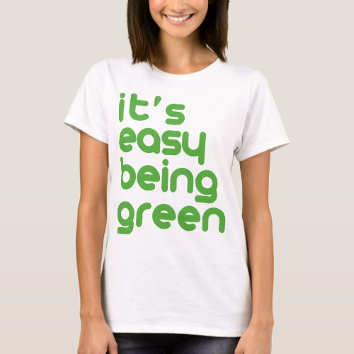 Its easy being green T_Shirt