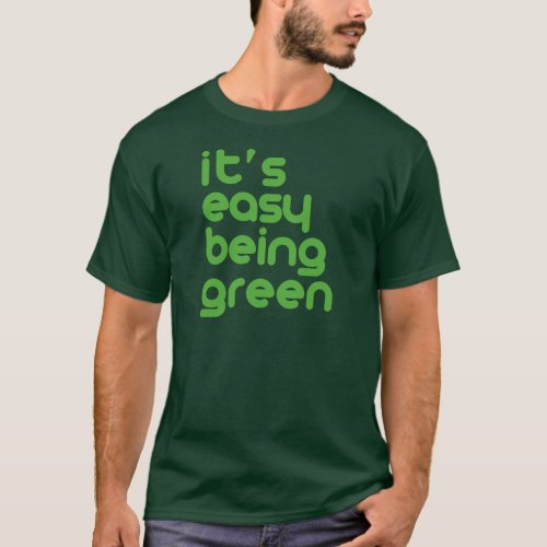 Its easy being green T_Shirt