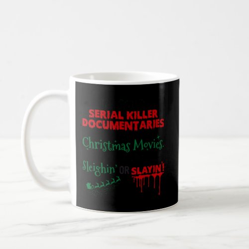 ItS Either Serial Killer Documentaries Or Christm Coffee Mug