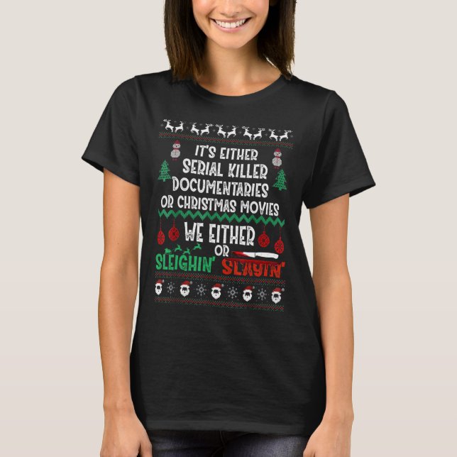 It's Either Serial Killer Documentaries Or Christm T-Shirt (Front)