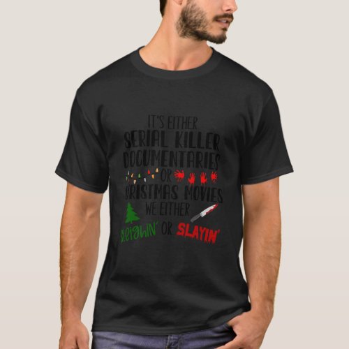 Its Either Serial Killer Documentaries Or Christma T_Shirt