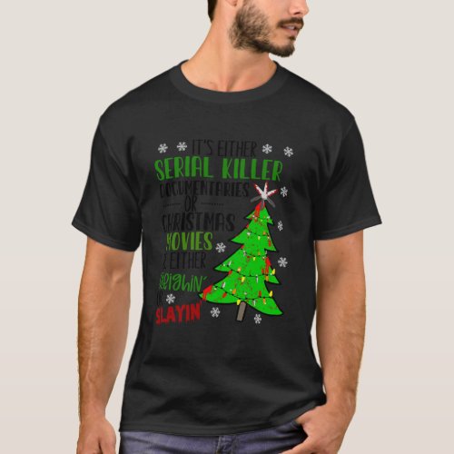 Its Either Serial Killer Documentaries Or Christma T_Shirt
