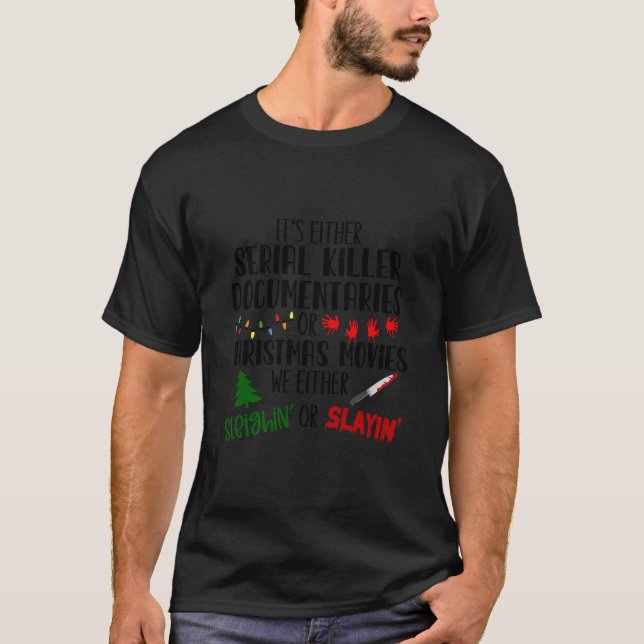 Its Either Serial Killer Documentaries Or Christma T-Shirt (Front)