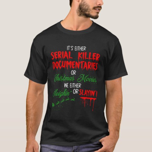 ItS Either Serial Killer Documentaries Or Movies T_Shirt