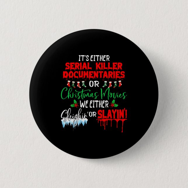 It's Either Serial Killer Doentaries Or Christmas  Button (Front)