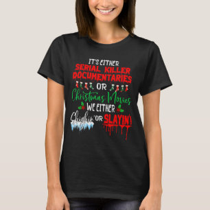 It's Either Serial Killer Doentaries Or Christmas T-Shirt