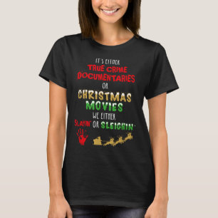 It's Either True Crime Doentaries Or Christmas Mov T-Shirt