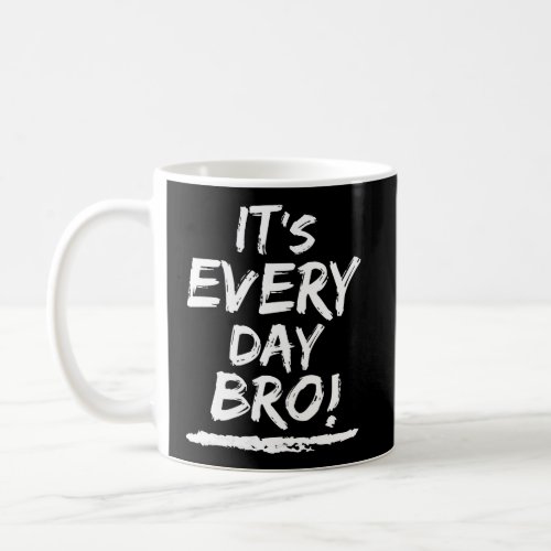 Its Everyday Bro Hoodie Its Everyday Bro Coffee Mug