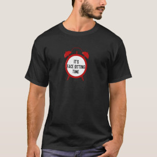 It's Face Sitting Time funny for men, women, cou T-Shirt
