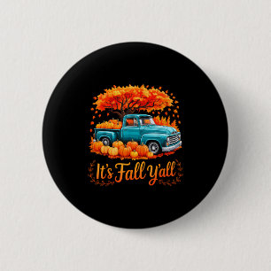 It's Fall Y'all Pumpkin Truck Autumn Thanksgiving  Button