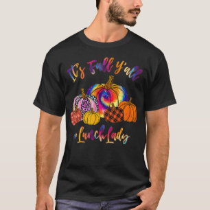 It's Fa'll Y'all Pumpkins Lunch Lady Life Thanksgi T-Shirt