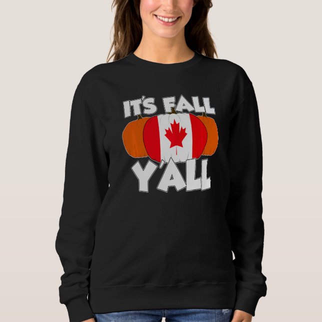 It's Fall Y'all Thanksgiving Pumpkin Canada   Sweatshirt (Front)