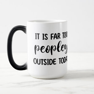 It's Far Too Peopley Outside Today Color Morph Mug
