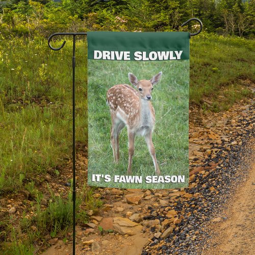 Its Fawn Season Drive Slowly for Baby Deer Garden Flag