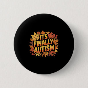 Its Finally Autism Autumn Button