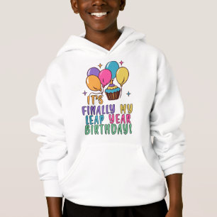 IT'S FINALLY MY LEAP YEAR BIRTHDAY HOODIE