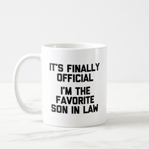 Its Finally Official Im The Favorite Son In Law Coffee Mug