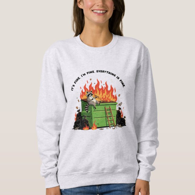 It's Fine Dumpster Fire  Sweatshirt (Front)