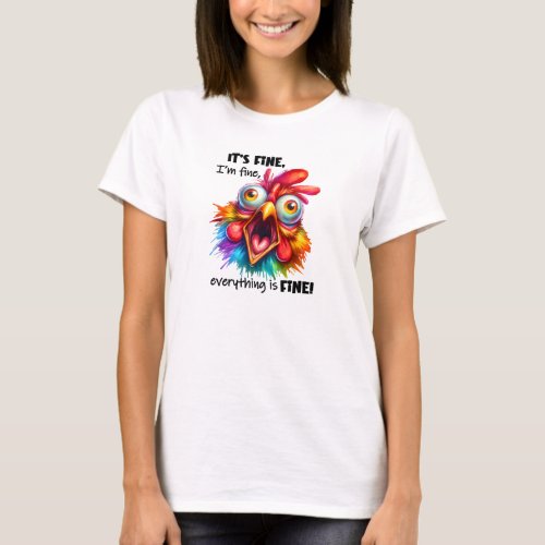 Its fine everthing is fine screaming rooster T_Shirt