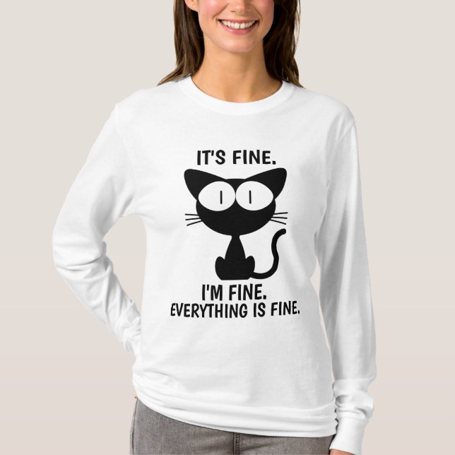 IT'S FINE. EVERYTHING IS FINE CAT  FUNNY T-SHIRTS (Front)