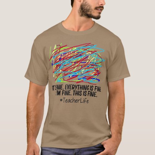 Its Fine Everything Is Fine Im Fine This Is Fine T_Shirt