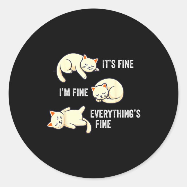 It's Fine Everything's Fine Funny Lazy Cat Sarcast Classic Round Sticker (Front)