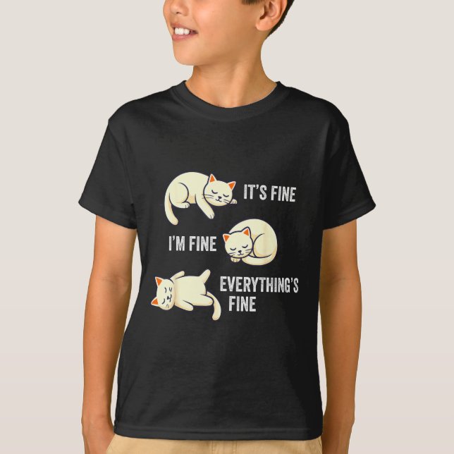 It's Fine Everything's Fine Funny Lazy Cat Sarcast T-Shirt (Front)