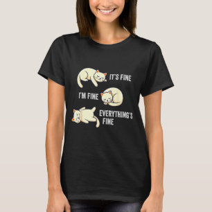 It's Fine Everything's Fine Funny Lazy Cat Sarcast T-Shirt