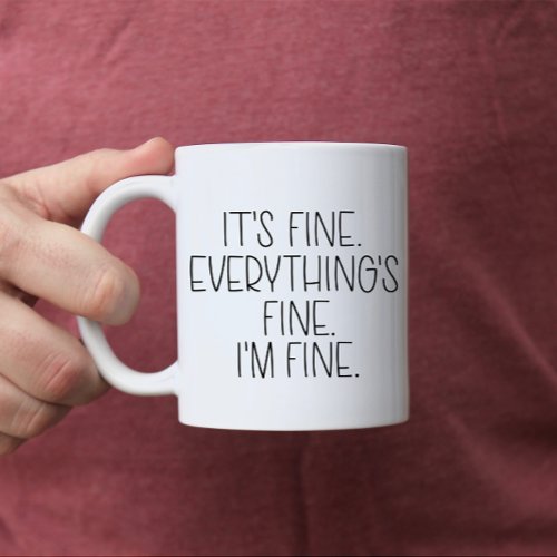 Its Fine Everythings Fine Im Fine  Mug