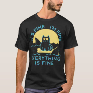 Its Fine I 27 m Fine Everything Is Fine Funny T-Shirt