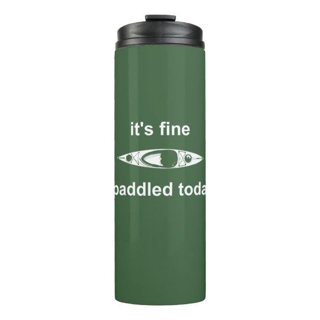 It's Fine, I Paddled Today Thermal Tumbler (Front)