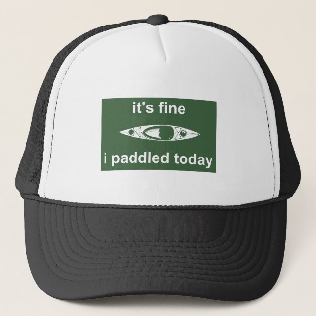 It's Fine, I Paddled Today Trucker Hat (Front)